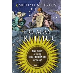 Cỗ Máy Tri Thức - Tính Phi Lý Đã Tạo Nên Khoa Học Hiện Đại Như Thế Nào?  - Tân Việt 185K