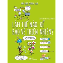 Hỏi đáp cùng em - Làm thế nào để bảo vệ thiên nhiên? - Nhã Nam 229k