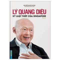 Lý Quang Diệu - Kỷ Luật Thép Của Singapore (Bìa Cứng) - Minh Thắng 185k