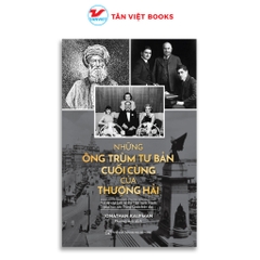 Những Ông Trùm Tư Bản Cuối Cùng Của Thượng Hải - Tân Việt 195k