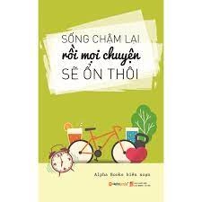 Sống chậm lại rồi mọi chuyện sẽ ổn 89k - AlphaBooks