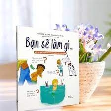 Bạn sẽ làm gì...giúp em giải quyết 44 tình huống khó xử thường gặp 99k - Nhã Nam