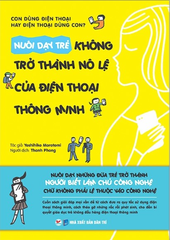 Nuôi dạy trẻ không trở thành nô lệ của điện thoại thông minh - Tân Việt
