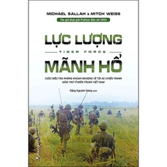 Lực Lượng Mãnh Hổ (Tiger Force) - Cuộc điều tra không khoan nhượng về tội ác chiến tranh năm 1967 ở Miền Trung Việt Nam - PhuongNam - 286000đ