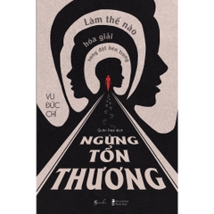 Ngừng Tổn Thương Ngừng Làm Thế Nào Hoá Giải Xung Đột Bên Trong - AZVietNam 150k