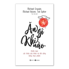 Ăn gì khi nào - Chiến lược cải thiện sức khỏe và đời sống bằng thực phẩm - Thái Hà 159k