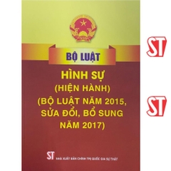 Bộ luật Hình sự (Hiện hành) (Bộ luật năm 2015, sửa đổi, bổ sung năm 2017) - NXB Chính Trị QG Sự Thật