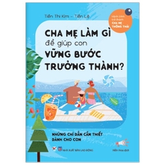 Cha mẹ làm gì để giúp con vững bước trưởng thành - Tân Việt 75k