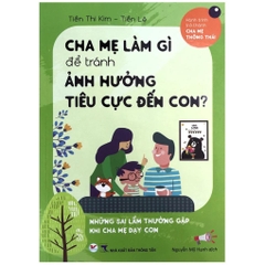 Cha Mẹ Làm Gì Để Tránh Ảnh Hưởng Tiêu Cực Đến Con? - Những sai lầm thường gặp khi cha mẹ dạy con - Tân VIệt 75k