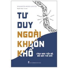 Tư Duy Ngoài Khuôn Khổ - Lãnh Đạo Tiến Bộ, Đổi Mới Thế Hệ - Minh Long 152k