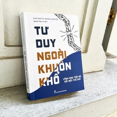 Tư Duy Ngoài Khuôn Khổ - Lãnh Đạo Tiến Bộ, Đổi Mới Thế Hệ - Minh Long 152k