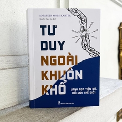Tư Duy Ngoài Khuôn Khổ - Lãnh Đạo Tiến Bộ, Đổi Mới Thế Hệ - Minh Long 152k