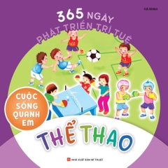 365 Ngày Phát Triển Trí Tuệ: Cuộc sống quanh em - Minh Long 85k