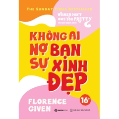 Không ai nợ bạn sự xinh đẹp - Tác giả Florence Given - SaiGonBooks 150k