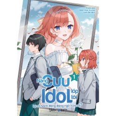 Nàng Cựu Idol Lớp Tôi Lại Có Hành Động Đáng Ngờ Nữa Rồi (Tập 1) - Sách AZ