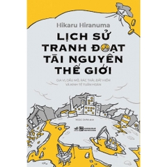 Lịch sử tranh đoạt tài nguyên thế giới (Hikaru Hiranuma) - Nhã Nam 160k