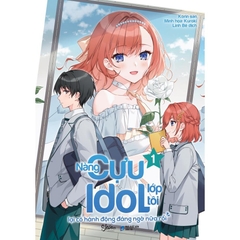 Nàng Cựu Idol Lớp Tôi Lại Có Hành Động Đáng Ngờ Nữa Rồi (Tập 1) - Sách AZ