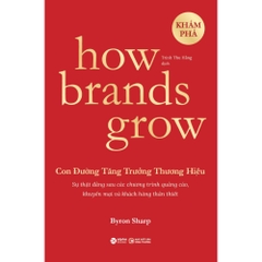 How Brands Grow 1: Con Đường Tăng Trưởng Thương Hiệu - Khám Phá - 249k Alpha Books