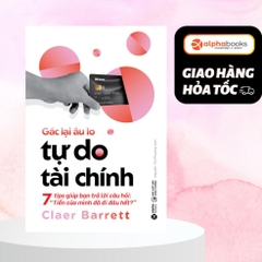 Gác lại âu lo - Tự do tài chính - 7 tips giúp bạn trả lời câu hỏi: Tiền của mình đã đi đâu hết - AlphaBooks 179k