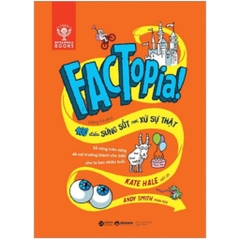 Factopia! - 400 Điều Sửng Sốt Nơi Xứ Sự Thật (Kate Hale, Andy Smith) - AlphaBooks 169k