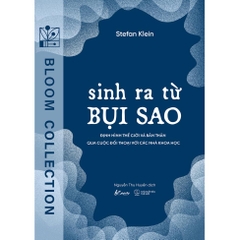 Sinh Ra Từ Bụi sao- Định Hình Thế Giới Và Bản Thân Qua Cuộc Đối Thoại Với Các Nhà Khoa Học - AZVietNam 124k