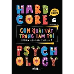Con quái vật trong tâm trí – Những ca bệnh tâm lý oái oăm - Nhã Nam 148k