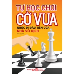 Tự Học Chơi Cờ Vua - Nước Đi Đầu Tiên Của Nhà Vô Địch - Trí Việt 58k