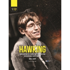 Hawking - Người Đàn Ông Phi Thường, Một Thiên Tài Vĩ Đại Và Cha Đẻ Của Thuyết Vạn Vật - Tân Việt