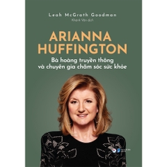 Arianna Huffington - Bà hoàng truyền thông và chuyên gia chăm sóc sức khỏe - Tân Việt 139k