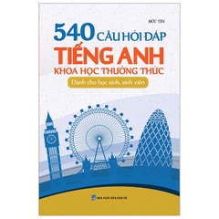 540 Câu Hỏi Đáp Tiếng Anh Khoa Học Thường Thức Dành Cho Học Sinh - Sinh Viên - Tân Việt 138k