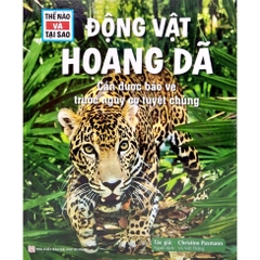 Thế Nào Và Tại Sao - Động Vật Hoang Dã Cần Được Bảo Vệ Trước Nguy Cơ Tuyệt Chủng - Tân Việt 95k