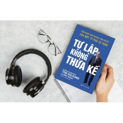 Tự Lập Không Thừa Kế - Cẩm Nang Kinh Doanh Tâm Huyết Của Một Tỷ Phú Tự Thân 88k