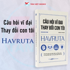 Câu Hỏi Vĩ Đại Thay Đổi Con Tôi HAVRUTA - Tân Việt - 99k