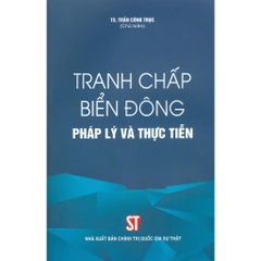 Tranh Chấp Biển Đông - Pháp Lý Và Thực Tiễn - NXB CTQG Sự Thật - 181k