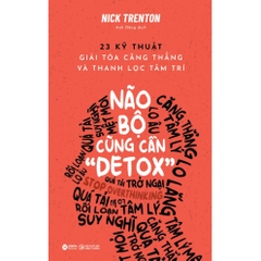 Não Bộ Cũng Cần "Detox" - 23 Kỹ Thuật Giải Tỏa Căng Thẳng Và Thanh Lọc Tâm Trí - AlphaBooks - 109k