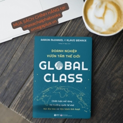 Global Class - DOANH NGHIỆP VƯƠN TẦM THẾ GIỚI: Mở rộng thị trường quốc tế nhờ nội địa hóa và vận hành- Alphabooks - 249k