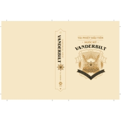 Vanderbilt - Tài Phiệt Đầu Tiên Của Nước Mỹ - Cuộc Đời Của Bậc Thầy Chứng Khoán, Ông Trùm Tàu Biển (AlphaBooks) - 499k