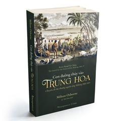 Con Đường Thủy Vào Trung Hoa - Chuyến Đi Tìm Thượng Nguồn Sông Mekong 1866-1873 - Phương Nam - 199k