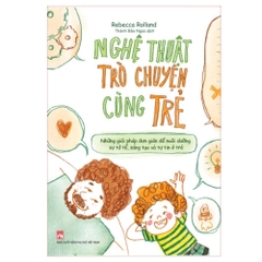 Nghệ Thuật Trò Chuyện Cùng Trẻ - Những Giải Pháp Nuôi Dưỡng Sự Tử Tế Sáng Tạo Và Tự Tin - Minh Long - 180k