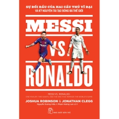 Messi vs. Ronaldo - Sự đối đầu của hai cầu thủ vĩ đại và kỷ nguyên tái tạo bóng đá thế giới (NXB Trẻ) - 200k