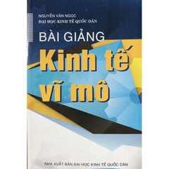 Bài Giảng Kinh Tế Vĩ Mô - Nguyễn Văn Ngọc - Đại học kinh tế Quốc dân - MinhDuc - 148k