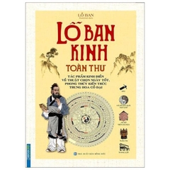 Lỗ Ban Kinh toàn thư (Tác phẩm kinh điển chọn ngày tốt, phong thuỷ kiến trúc Trung Hoa cổ đại)(bìa cứng) - MT 250k