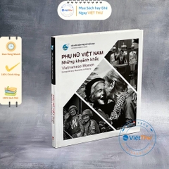Phụ Nữ Việt Nam - Những Khoảnh Khắc - Bìa cứng - NXB Phụ Nữ - 299k