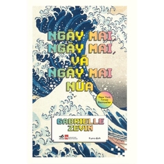 Ngày mai, ngày mai, và ngày mai nữa (Gabrielle Zevin) (Nhã Nam) 259k