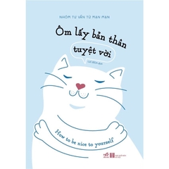 Ôm lấy bản thân tuyệt vời (Nhóm tư vấn Từ Mạn Mạn) - Nhã Nam 149k