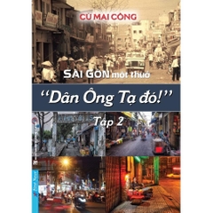 Combo 4c Sài Gòn một thuở "Dân Ông Tạ Đó" Tập 2+3 + Gia Định Là Nhớ Sài Gòn Là Thương Tập 1+2 - First News 572k