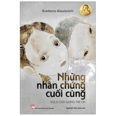 Những nhân chứng cuối cùng - Solo cho giọng trẻ em - NXB Phụ Nữ 160k