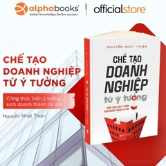 Chế Tạo Doanh Nghiệp Từ Ý Tưởng - Biến Ý Tưởng Kinh Doanh Thành Tài Sản Của Doanh Nghiệp (AlphaBooks) 369k
