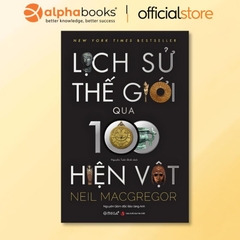 Lịch Sử Thế Giới Qua 100 Hiện Vật - AlphaBooks 389k