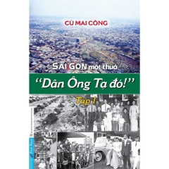 Sài Gòn một thuở "Dân Ông Tạ đó!" - Tập 1 - First News 118k